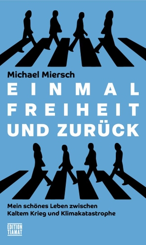Miersch, Michael. Einmal Freiheit und zurück - Mein schönes Leben zwischen Kaltem Krieg und Klimakatastrophe. Edition Tiamat, 2023.