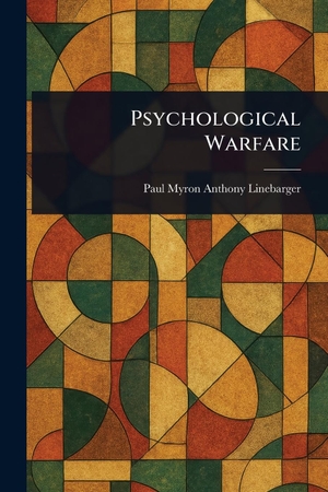 Linebarger, Paul Myron Anthony. Psychological Warfare. Creative Media Partners, LLC, 2025.