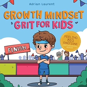 Laurent, Adrian. Growth Mindset Grit for Kids - A Fully Illustrated Story about Learning Persistence, Not Giving Up And How To Keep Trying For Ages 2-6, 3-5. Bradem Press, 2022.