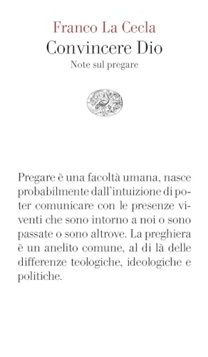 La Cecla, Franco. Convincere Dio. Note sul pregare. Einaudi, 2024.