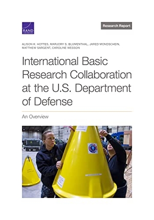 Hottes, Alison K / Blumenthal, Marjory S et al. International Basic Research Collaboration at the U.S. Department of Defense - An Overview. RAND Corporation, 2023.