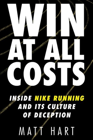 Hart, Matt. Win at All Costs - Inside Nike Running