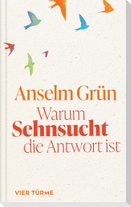 Warum Sehnsucht die Antwort ist