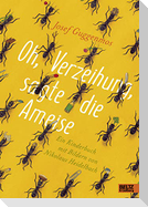 Oh, Verzeihung, sagte die Ameise