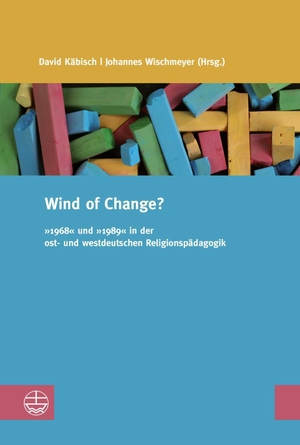 Käbisch, David / Johannes Wischmeyer (Hrsg.). Wind of Change? - »1968« und »1989« in der ost- und westdeutschen Religionspädagogik. Evangelische Verlagsansta, 2021.