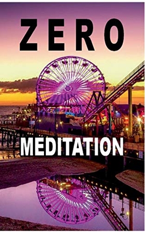 Fang, Baihu / Zellin, Peter et al. Zero Meditation - No need to meditate - life happens anyway! (EXTENDED EDITION). Books on Demand, 2019.