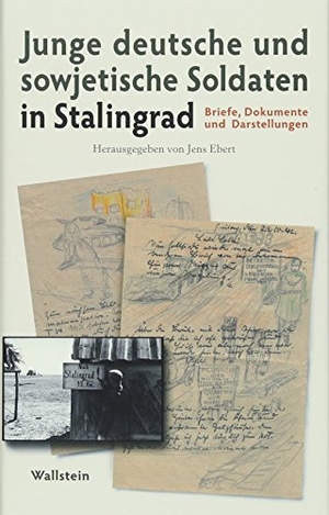 Ebert, Jens (Hrsg.). Junge deutsche und sowjetische Soldaten in Stalingrad - Briefe, Dokumente und Darstellungen. Wallstein Verlag GmbH, 2018.