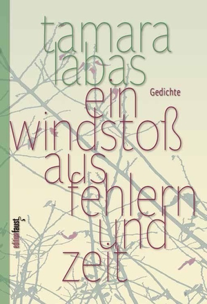 Labas, Tamara. Ein Windstoß aus Fehlern und Zeit - Gedichte. edition faust, 2026.