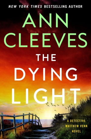 Cleeves, Ann. Dying Light - A Detective Matthew Venn Novel. St. Martin's Publishing Group, 2026.