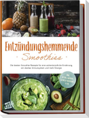 Entzündungshemmende Smoothies: Die besten Smoothie Rezepte für eine antientzündliche Ernährung, ein starkes Immunsystem und mehr Energie - inkl. Detox-, grüner-, Gemüse-Smoothies u.v.m.