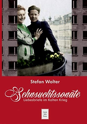 Wolter, Stefan. Sehnsuchtssonate - Liebesbriefe im Kalten Krieg. Books on Demand, 2017.