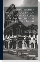 The Roman History, From The Foundation Of The City Of Rome, To The Destruction Of The Western Empire; Volume 2