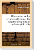 Observations sur les avantages et l'emploi des purgatifs dans plusieurs maladies