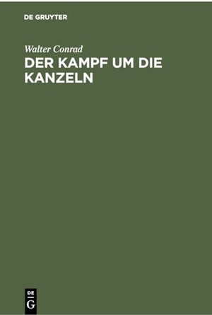 Conrad, Walter. Der Kampf um die Kanzeln - Erinnerungen und Dokumente aus der Hitlerzeit. De Gruyter, 1957.
