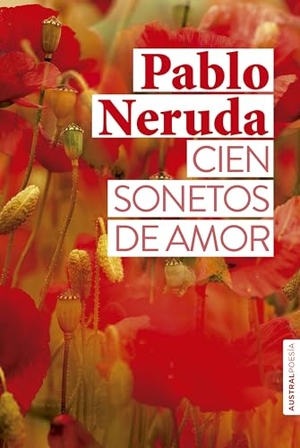 Neruda, Pablo. Cien sonetos de amor. Austral, 2025.
