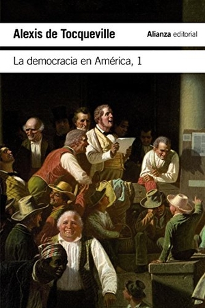 Rivero Rodríguez, Ángel / Tocqueville, Alexis De et al. La democracia en América. Alianza Editorial, 2017.