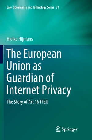 Hijmans, Hielke. The European Union as Guardian of Internet Privacy - The Story of Art 16 TFEU. Springer International Publishing, 2018.