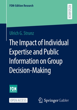 Strunz, Ulrich G.. The Impact of Individual Expertise and Public Information on Group Decision-Making. Springer Fachmedien Wiesbaden, 2021.