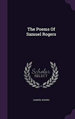 Rogers, Samuel. The Poems Of Samuel Rogers. Touchladybirdlucky Studios, 2015.