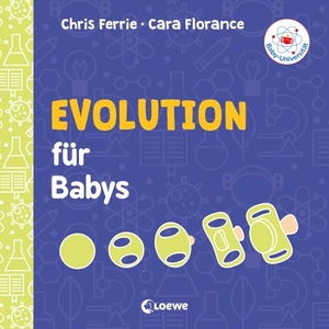 Ferrie, Chris / Cara Florance. Baby-Universität - Evolution für Babys - Pappbilderbuch zum Vorlesen und Anregung der Entdeckungslust für Kleinkinder ab 2 Jahre. Loewe Verlag GmbH, 2019.