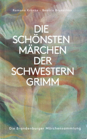 Krönke, Ramona. DIE SCHÖNSTEN MÄRCHEN DER SCHWESTERN GRIMM - Die Brandenburger Märchensammlung. salomon enterprises, 2026.