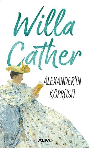Cather, Willa. Alexanderin Köprüsü. Alfa Basim Yayim Dagitim, 2018.