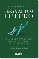 Pensa al tuo futuro. Una guida essenziale agli investimenti di lungo termine