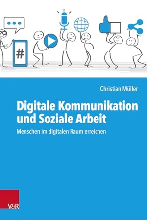 Müller, Christian. Digitale Kommunikation und Soziale Arbeit - Menschen im digitalen Raum erreichen. Vandenhoeck + Ruprecht, 2023.
