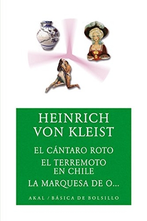 Kleist, Heinrich von. El cántaro roto ; El terremoto en Chile ; La marquesa de O--. Ediciones Akal, 2006.