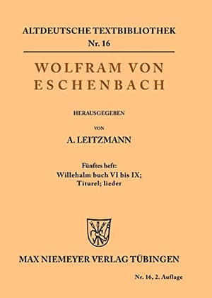Eschenbach, Wolfram Von. Willehalm Buch VI bis IX; Titurel; Lieder. De Gruyter, 1926.