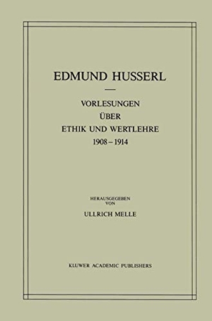 Melle, Ullrich / Edmund Husserl. Vorlesungen über Ethik und Wertlehre 1908¿1914. Springer Netherlands, 2011.