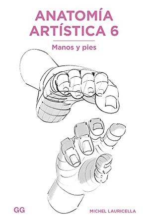 Lauricella, Michel. Anatomía artística 6 : manos y pies. Editorial GG, 2021.