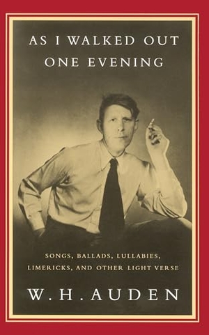 Auden, W. H.. As I Walked Out One Evening - Songs, Ballads, Lullabies, Limericks, and Other Light Verse. Knopf Doubleday Publishing Group, 1995.