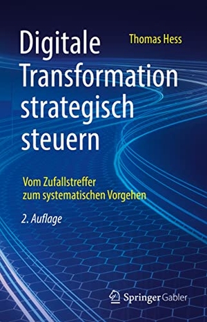 Hess, Thomas. Digitale Transformation strategisch steuern - Vom Zufallstreffer zum systematischen Vorgehen. Springer VS, 2022.