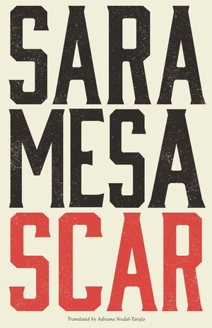 Mesa, Sara. Scar. Deep Vellum Publishing, 2025.