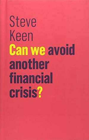 Keen, Steve. Can We Avoid Another Financial Crisis?. Polity Press, 2017.