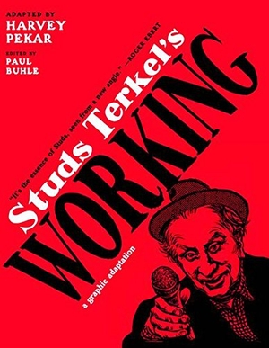 Pekar, Harvey. Studs Terkel's Working - A Graphic Adaptation. New Press, 2009.
