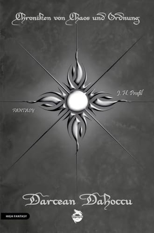Praßl, J. H.. Chroniken von Chaos und Ordnung. Band 7: Darcean Dahoccu - High Fantasy. Lindwurm Verlag, 2024.
