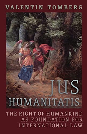 Tomberg, Valentin. Jus Humanitatis - The Right of Humankind as Foundation for International Law. Angelico Press, 2023.