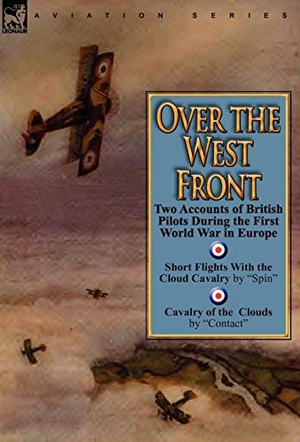 Spin / Contact. Over the West Front - Two Accounts of British Pilots During the First World War in Europe. Oakpast, 2010.