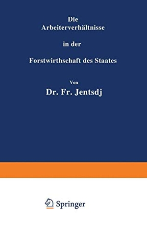 Jentsch, Fr.. Die Arbeiterverhältnisse in der Forstwirthschaft des Staates. Springer Berlin Heidelberg, 1882.