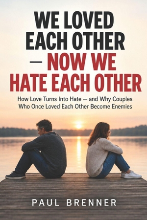 Brenner, Paul. WE LOVED EACH OTHER NOW WE HATE EACH OTHER - How Love Turns Into Hate and Why Couples Who Once Loved Each Other Become Enemies. Independently published, 2026.