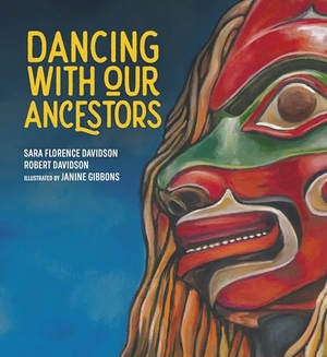 Davidson, Sara Florence / Robert Davidson. Dancing with Our Ancestors. Portage & Main Press, 2022.