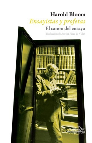Bloom, Harold / Amelia Pérez De Villar. Ensayistas y profetas : el canon del ensayo. Páginas de Espuma SL, 2010.