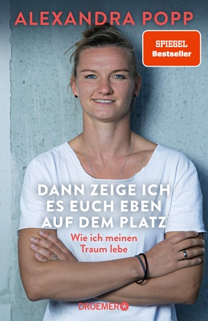 Popp, Alexandra. Dann zeige ich es euch eben auf dem Platz - Wie ich meinen Traum lebe | Der SPIEGEL-Bestseller der Ikone des deutschen Frauen-Fußballs. Droemer HC, 2023.