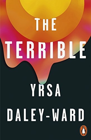 Daley-Ward, Yrsa. The Terrible. Penguin Books Ltd (UK), 2018.