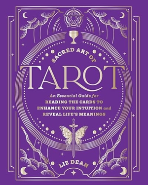 Dean, Liz. Sacred Art of Tarot - An Essential Guide for Reading the Cards to Enhance Your Intuition and Reveal Life's Meanings. Quarto Publishing Plc IWUK, 2025.