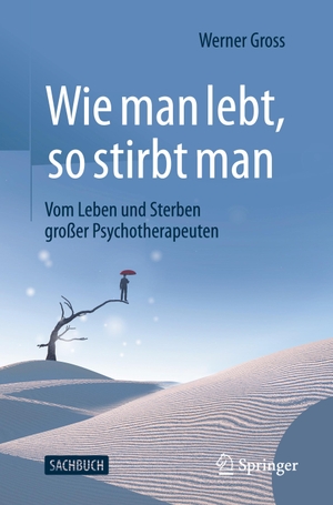 Gross, Werner. Wie man lebt, so stirbt man - Vom Leben und Sterben großer Psychotherapeuten. Springer Berlin Heidelberg, 2022.