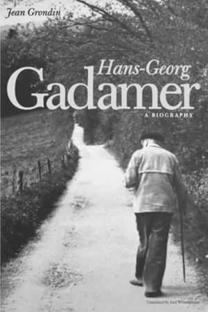 Grondin, Jean. Hans-Georg Gadamer - A Biography. Yale University Press, 2011.