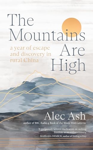 Ash, Alec. The Mountains Are High - a year of escape and discovery in rural China. Scribe Publications, 2024.